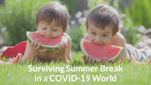surviving summer break in a covid19 world
